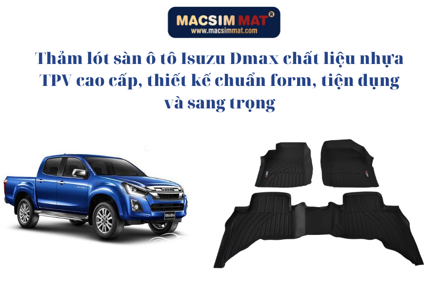 Thảm lót sàn xe ô tô Isuzu D-max 2015- 2020 Nhãn hiệu Macsim chất liệu nhựa TPV màu đen.