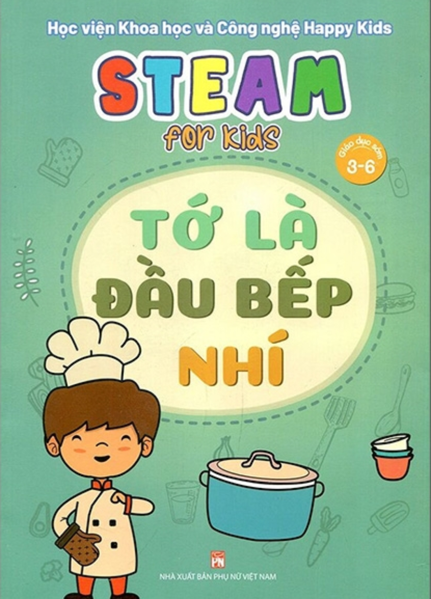 Steam For Kids - Tớ Là Đầu Bếp Nhí (Giáo Dục Sớm 3-6 Tuổi)_PNU