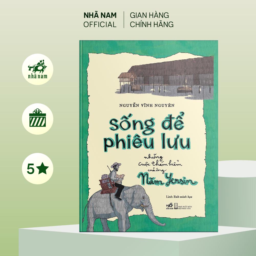 Sách - Sống để phiêu lưu: Những cuộc thám hiểm của ông Năm Yersin (Nguyễn Vĩnh Nguyên) (Nhã Nam Official)