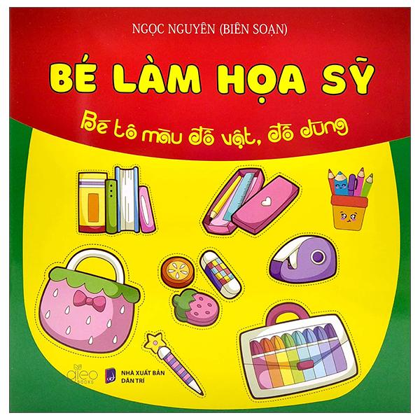 Bé Làm Họa Sỹ - Bé Tô Màu Đồ Vật, Đồ Dùng
