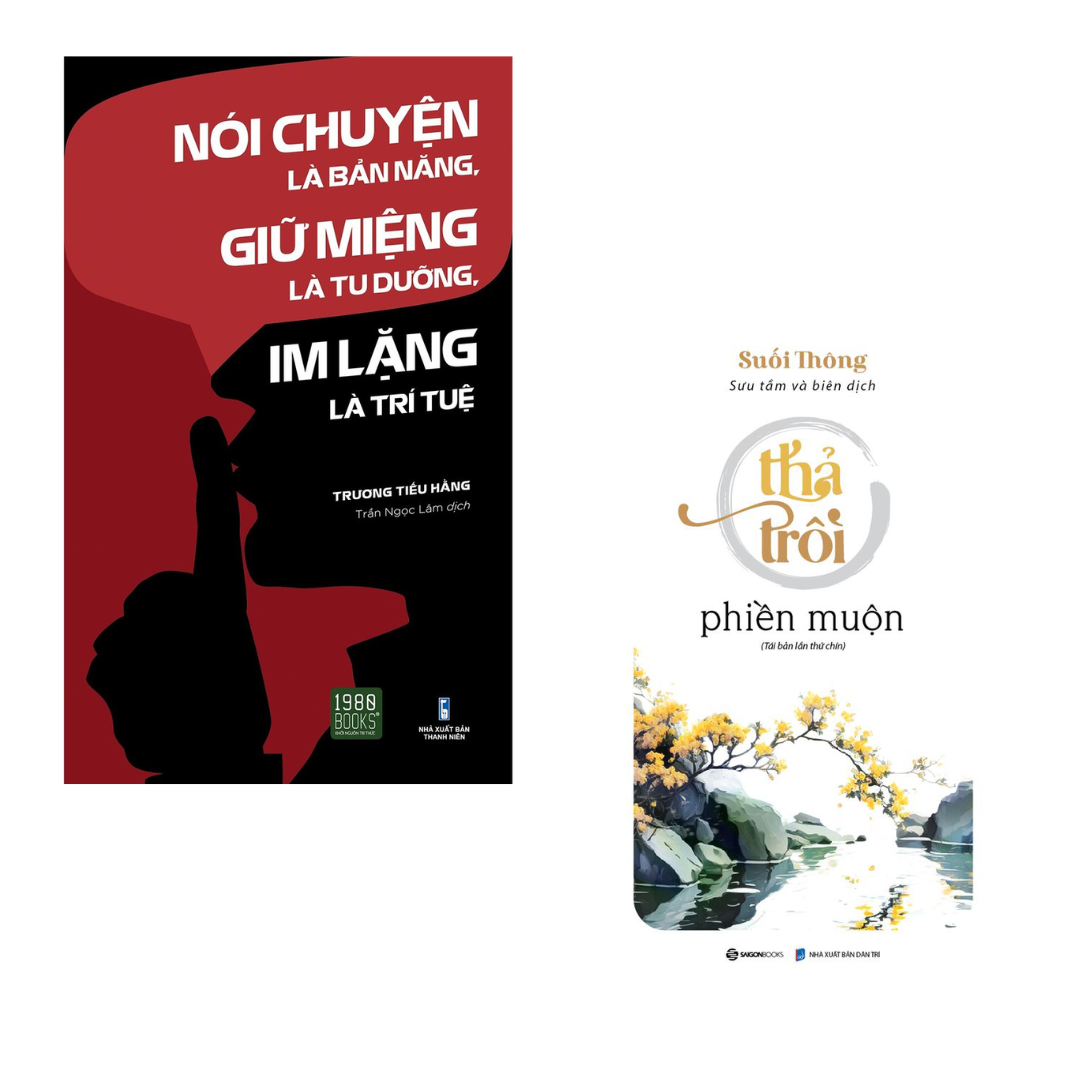 Combo 2 Cuốn Phát Triển Bản Thân Hay Làm Thay Đổi Cuộc Đời- Nói Chuyện Là Bản Năng, Giữ Miệng Là Tu Dưỡng, Im Lặng Là Trí Tuệ+ Thả Trôi Phiền Muộn