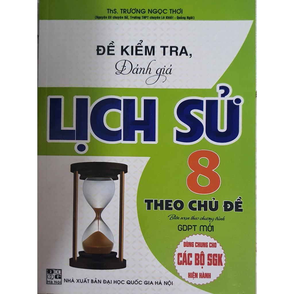 Sách - Đề Kiểm Tra Đánh Giá Lịch Sử Lớp 8 Theo Chủ Đề HA-MK
