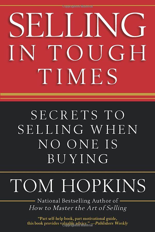 Selling in Tough Times: Secrets to Selling When No One Is Buying