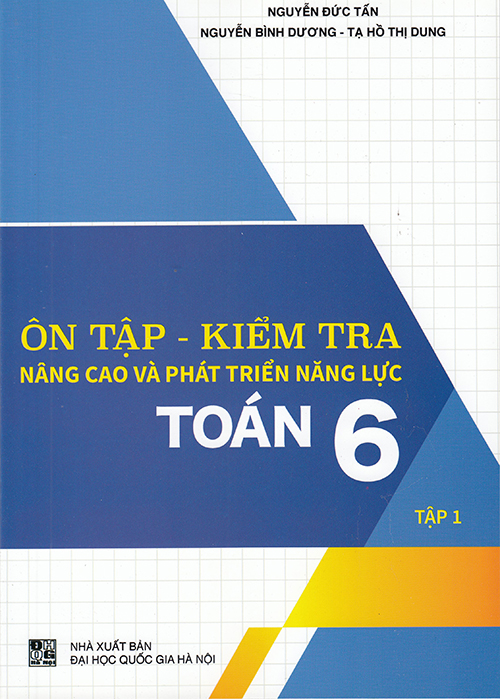 Sách - Ôn tập - Kiểm tra nâng cao và phát triển năng lực Toán 6 tập 1
