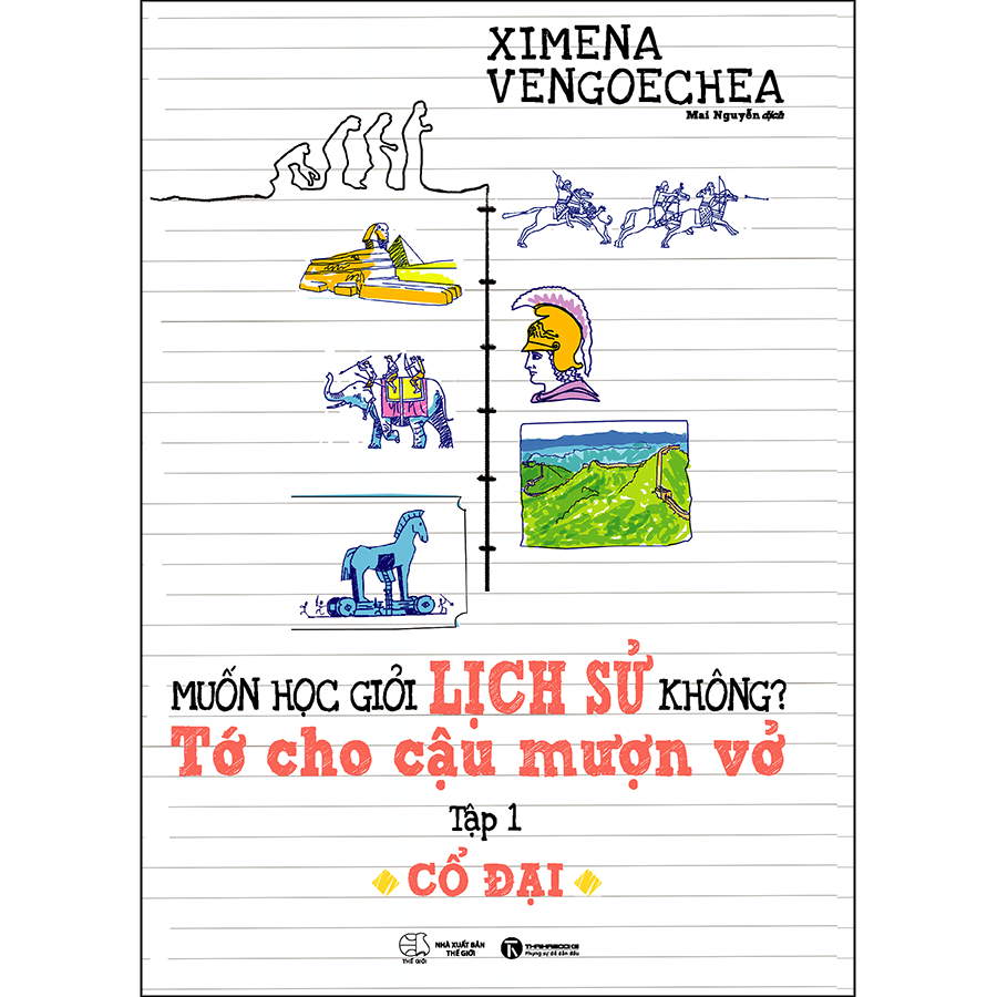 Muốn Học Giỏi Lịch Sử Không? Tớ Cho Cậu Mượn Vở - Tập 1: Cổ Đại (Tái Bản)