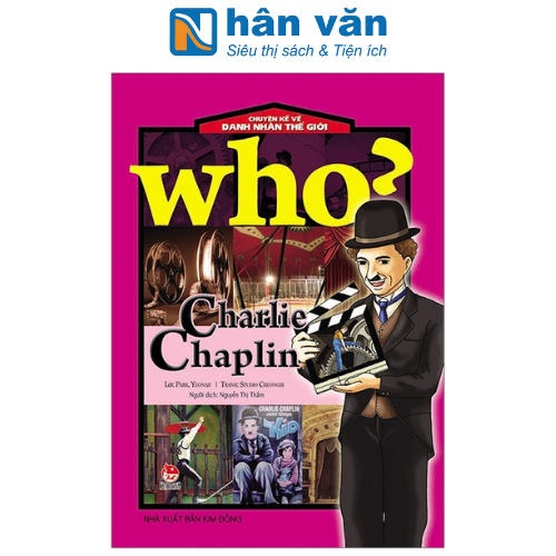 Who? Chuyện Kể Về Danh Nhân Thế Giới: Charlie Chaplin (Tái Bản 2019)