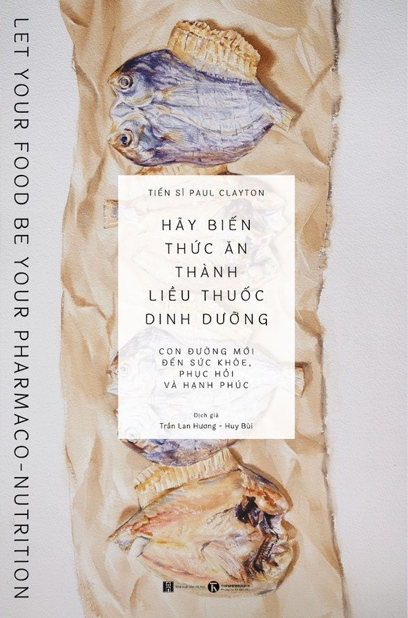 Hãy Biến Thức Ăn Thành Liều Thuốc Dinh Dưỡng - Paul Calyton - Trần Lan Hương & Huy Bùi dịch -