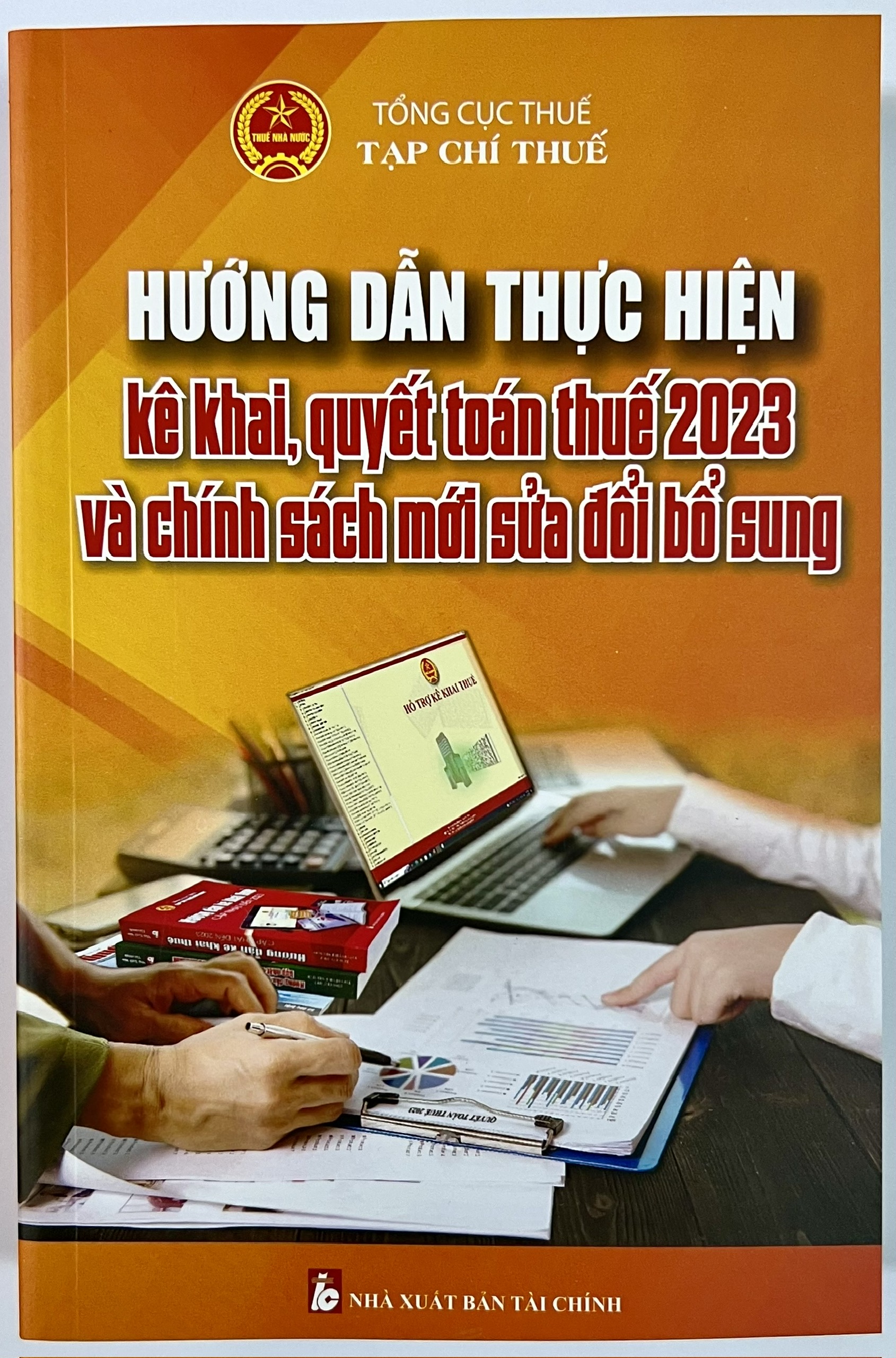 Sách - Hướng Dẫn Thực Hiện Kê Khai, Quyết Toán Thuế 2023 Và Chính Sách Mới Sửa Đổi Bổ Sung