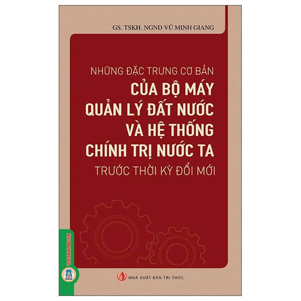 Sách - Những Đặc Trưng Cơ Bản Của Bộ Máy Quản Lý Đất Nước Và Hệ Thống Chính Trị Nước Ta Trước Thời Kỳ Đổi Mới