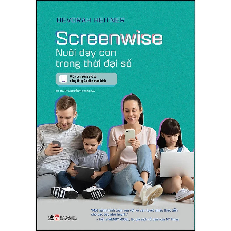 Screenwise - Nuôi Dạy Con Trong Thời Đại Số - Devorah Heitner - Bùi Trà My, Nguyễn Thu Thảo dịch -