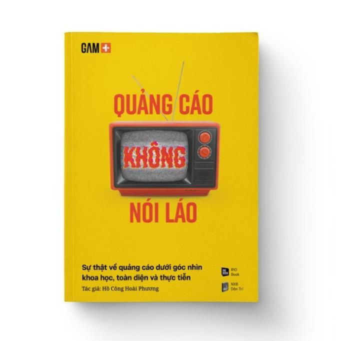 QUẢNG CÁO KHÔNG NÓI LÁO - Sự thật về quảng cáo dưới góc nhìn khoa học, toàn diện và ... - Bản Quyền