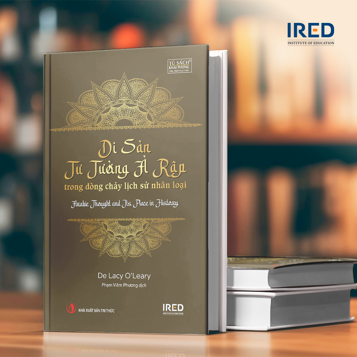 Sách - Di sản Tư tưởng Ả Rập trong dòng chảy lịch sử nhân loại (Arabic Thought and Its Place in History) - IRED Books