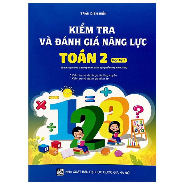 Sách - Kiểm Tra Và Đánh Giá Năng Lực Toán 2 - Học Kỳ 1 (Biên Soạn Theo Chương Trình GDPT 2018)
