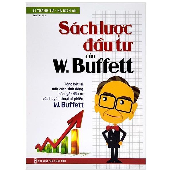 Sách Lược Đầu Tư Của W Buffett – Tổng Kết Lại Một Cách Sinh Động Bí Quyết Đầu Tư Của Huyền Thoại Cổ Phiếu W Buffett  Tái Bản 2021