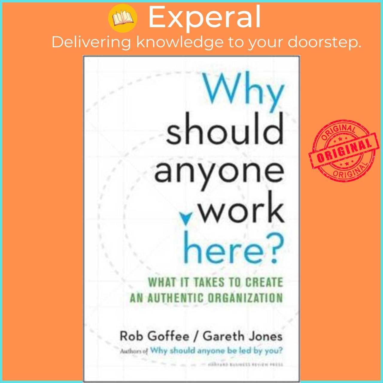 Sách - Why Should Anyone Work Here?: What It Takes to Create an Authe by Rob Goffee,Gareth Jones (US edition, hardcover)