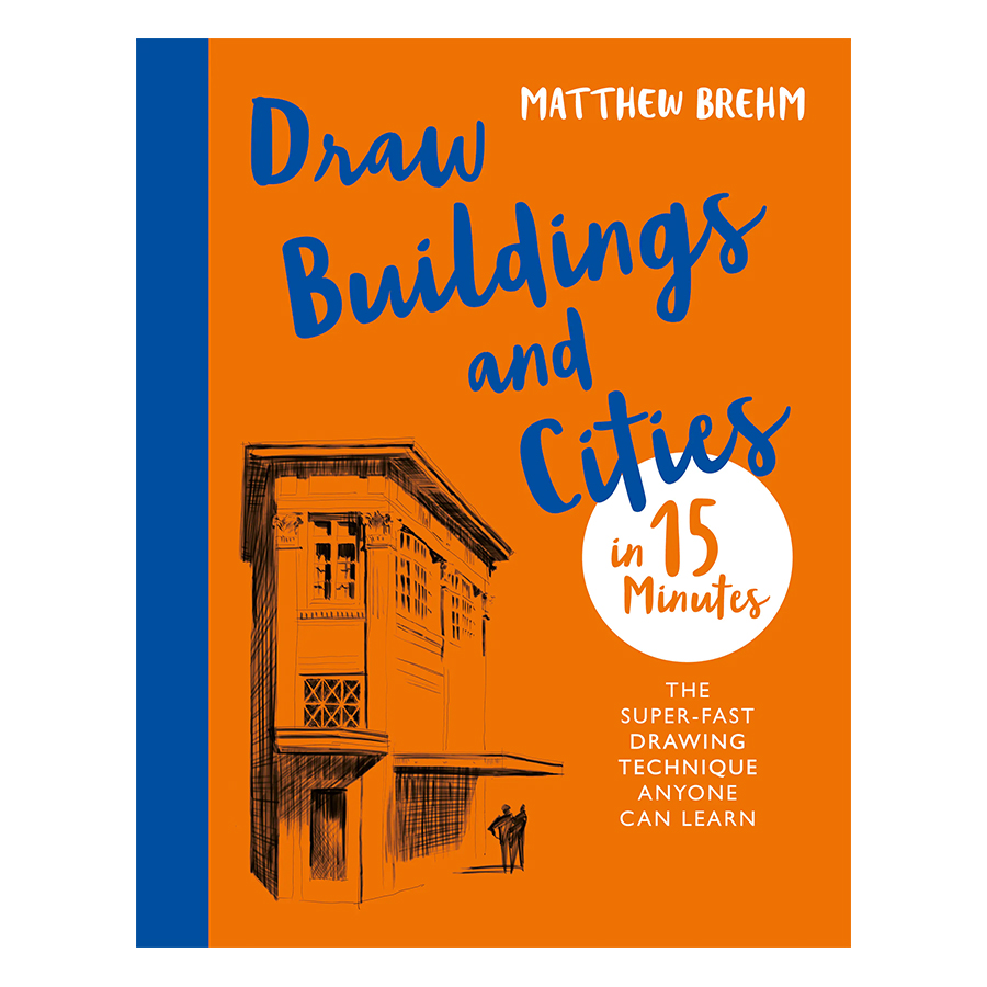 Draw Buildings and Cities in 15 Minutes: The super-fast drawing technique anyone can learn - Draw in 15 Minutes