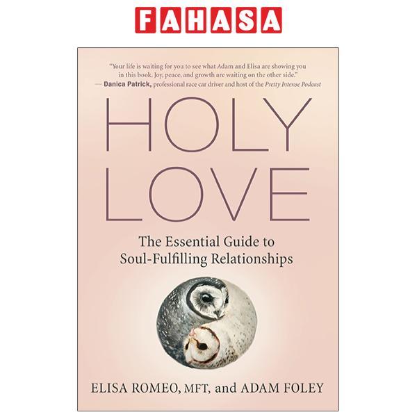 Holy Love: The Essential Guide To Soul-Fulfilling Relationships