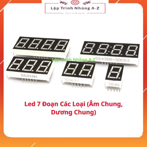 [Lập Trình Nhúng A-Z][G6] Led 7 Đoạn Các Loại (Âm Chung, Dương Chung)