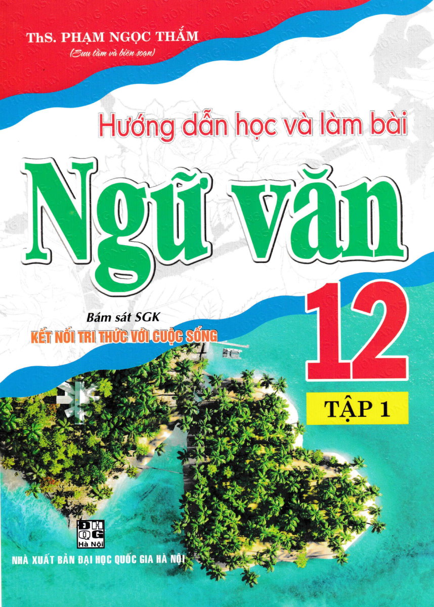 Hướng Dẫn Học Và Làm Bài Ngữ Văn 12 (Bám Sát SGK Kết Nối Tri Thức Với Cuộc Sống) (HA)