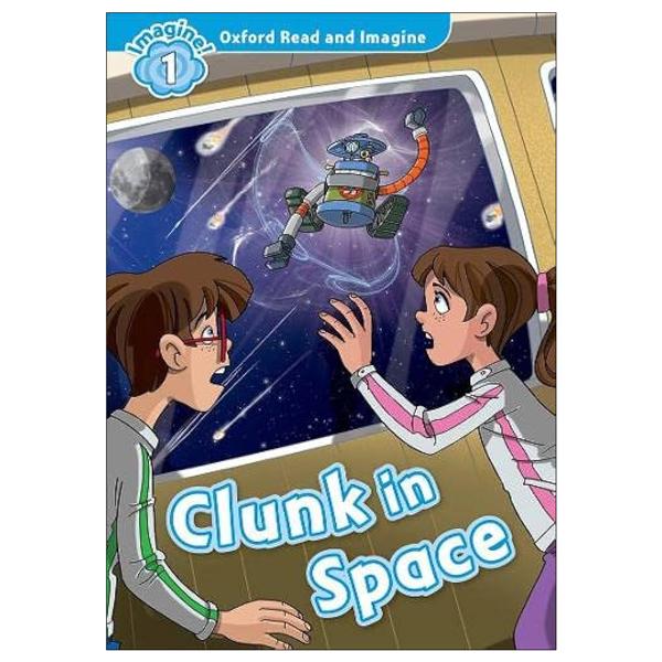 Oxford Read and Imagine: Level 1: Clunk in Space