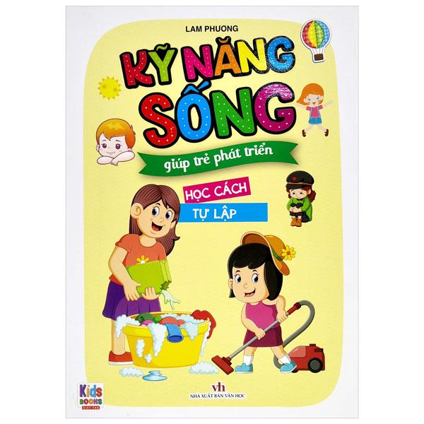 Sách - Kỹ Năng Sống Giúp Trẻ Phát Triển - Học Cách Tự Lập