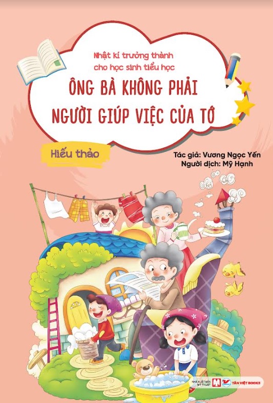 Nhật Kí Trưởng Thành Cho Học Sinh Tiểu Học - Ông Bà Không Phải Người Giúp Biệc Của Tớ: Hiếu Thảo