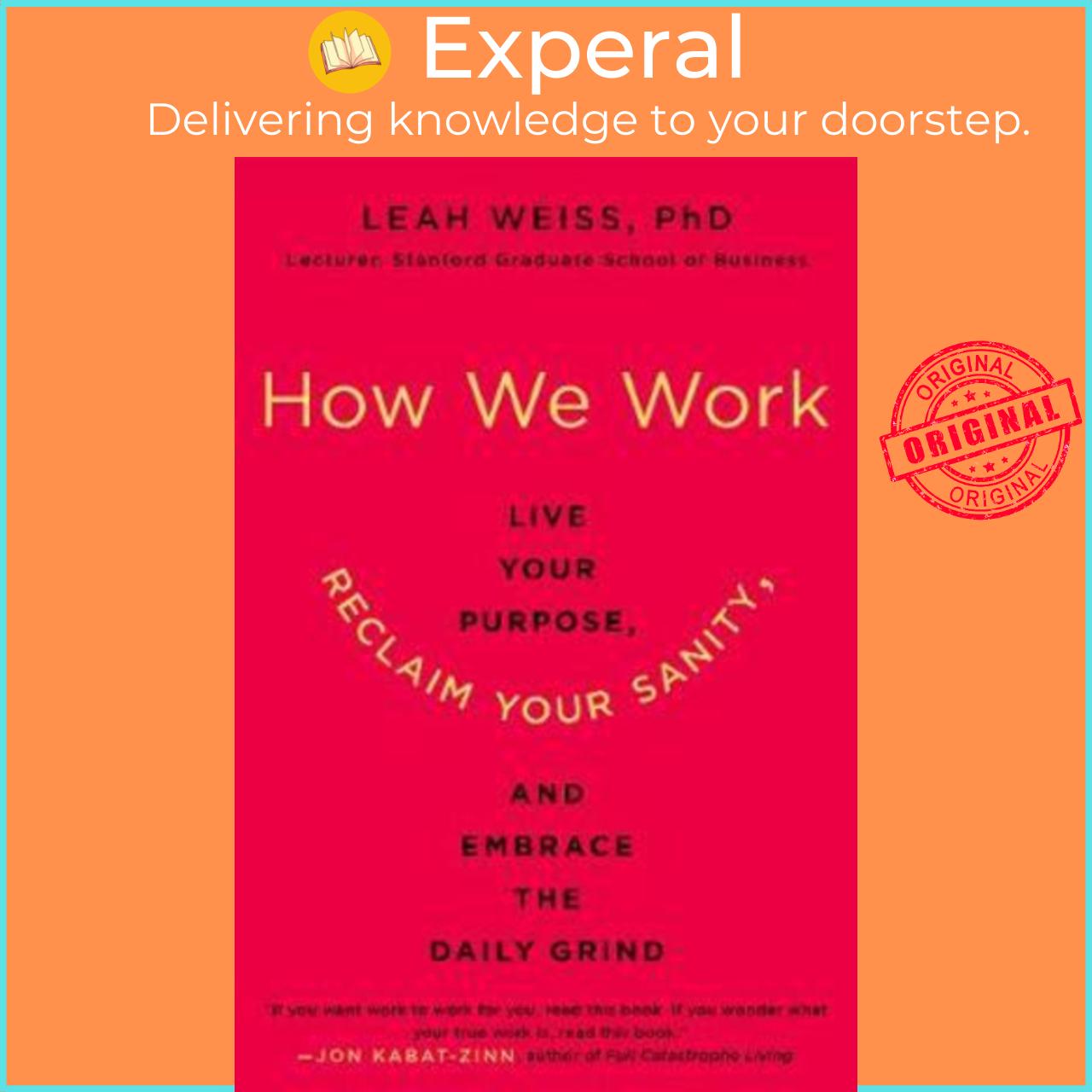 Sách - How We Work : Live Your Purpose, Reclaim Your Sanity, and Embrace the Daily by Leah Weiss