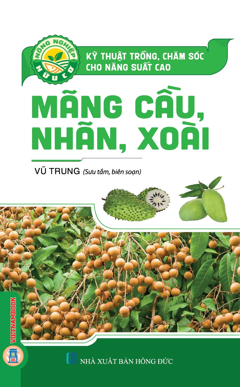 Kỹ Thuật Trồng, Chăm Sóc Cho Năng Xuất Cao Mãng Cầu, Nhãn, Xoài (Tái bản 2025)