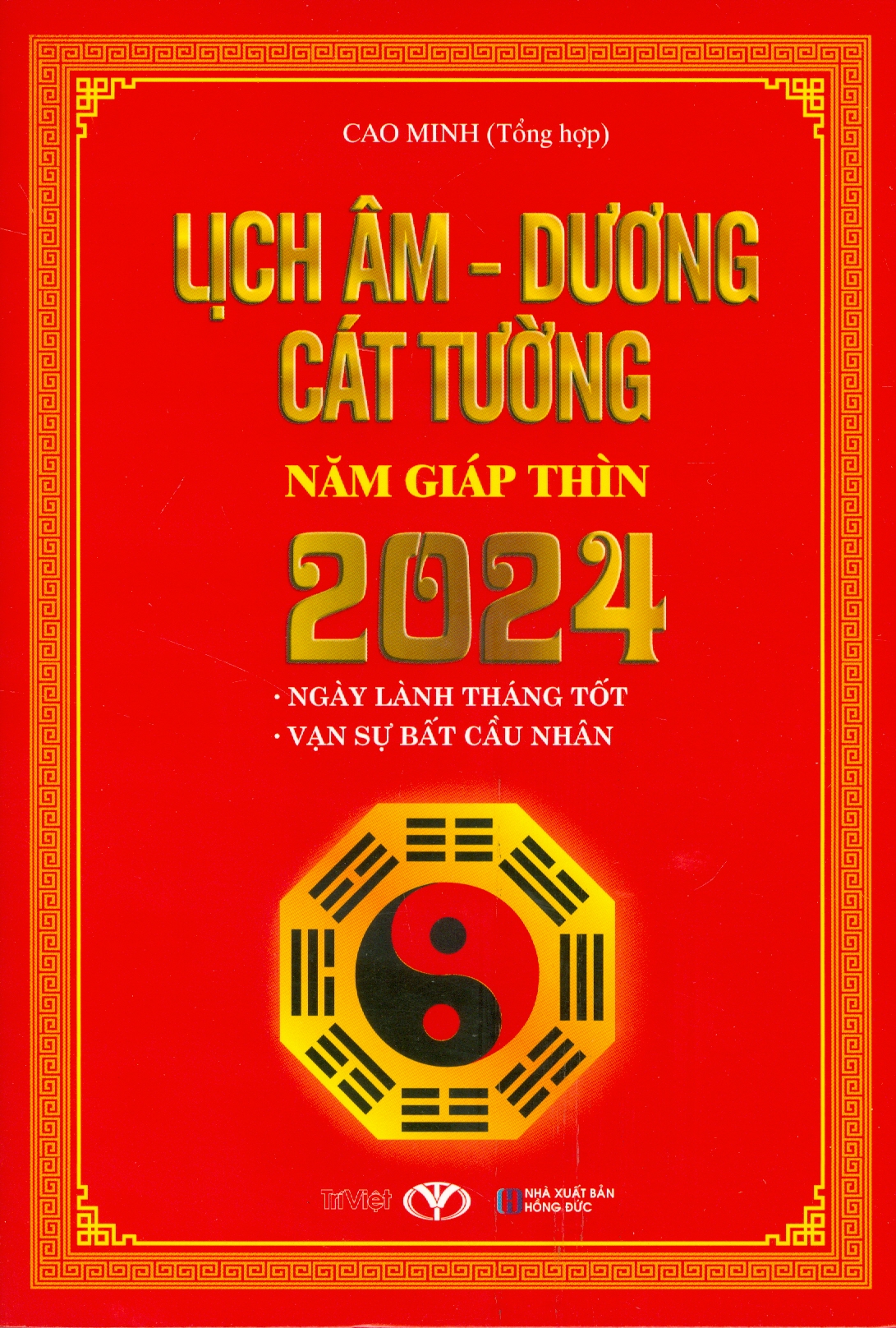 Lịch Âm - Dương Cát Tường Năm Giáp Thìn 2024 (Ngày Lành Tháng Tốt - Vạn Sự Bất Cầu Nhân)