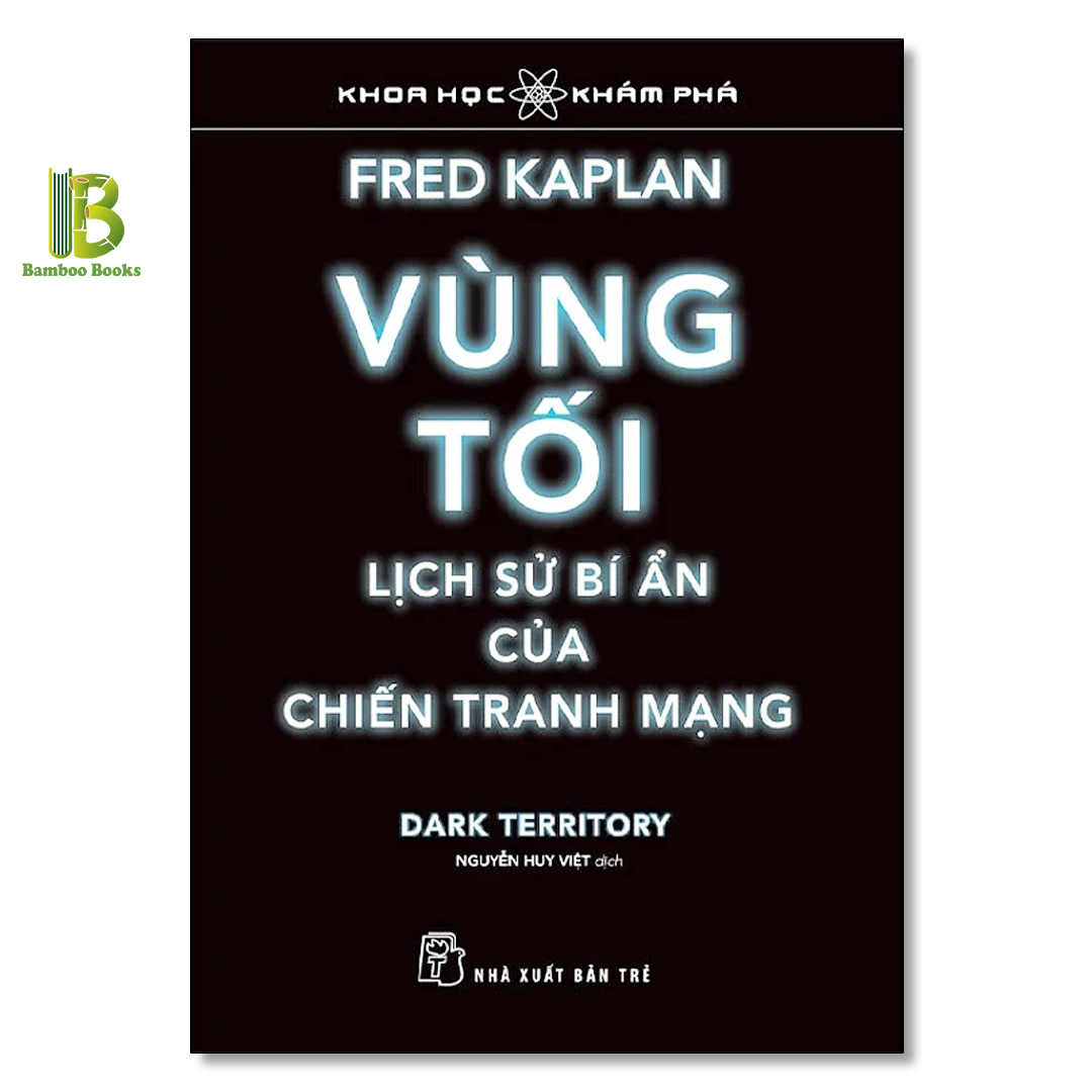 Sách - Vùng Tối - Lịch Sử Bí Ẩn Của Chiến Tranh Mạng - Khoa Học & Khám Phá - Fred Kaplan - NXB Trẻ - Tặng Kèm Bookmark Bamboo Books