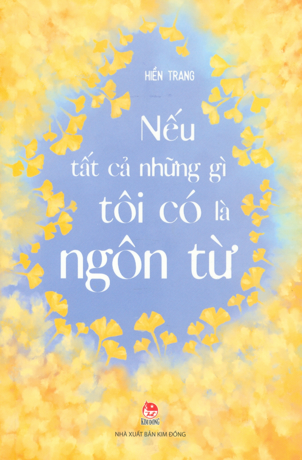 NẾU TẤT CẢ NHỮNG GÌ TÔI CÓ LÀ NGÔN TỪ - Hiền Trang - NXB Kim Đồng