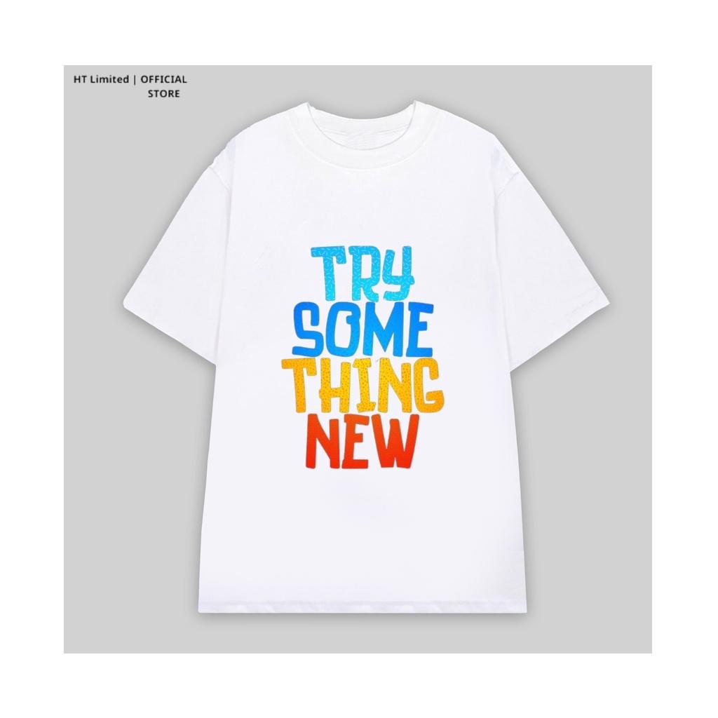 Áo thun thiết kế Unisex họa tiết try something new basic local brand, Cotton Cao Cấp 100%