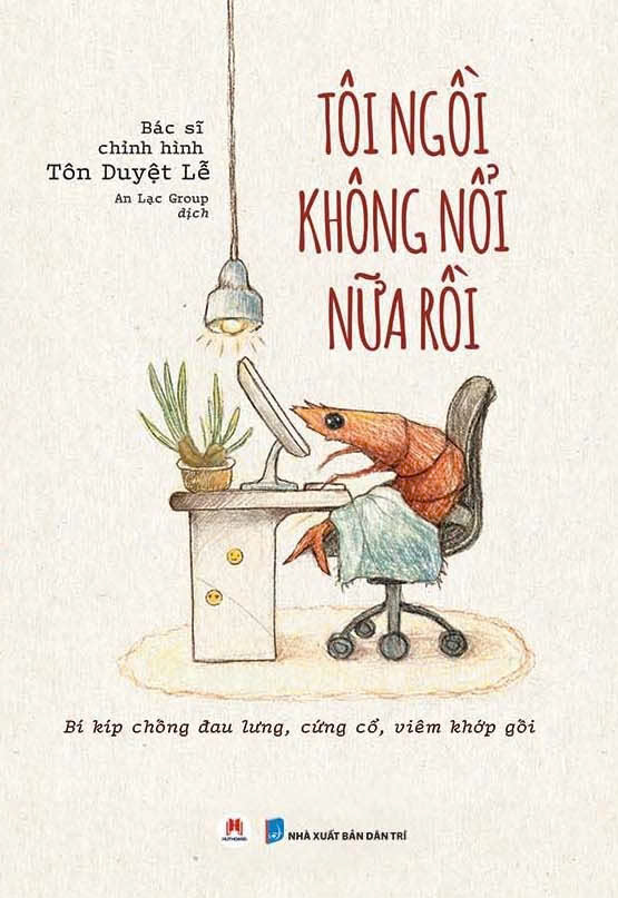 Tôi ngồi không nổi nữa rồi: Bí kíp chống đau lưng, cứng cổ, viêm khớp gối