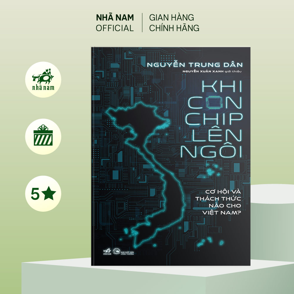 Sách - Khi con chip lên ngôi (Cơ hội và thách thức nào cho Việt Nam) (Nguyễn Trung Dân) (Nhã Nam Official)