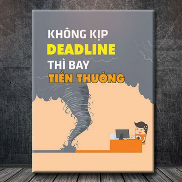 Tranh Tạo Động Lực &quot;Không Kịp Deadline Thì Bay Tiền Thưởng&quot; - W021