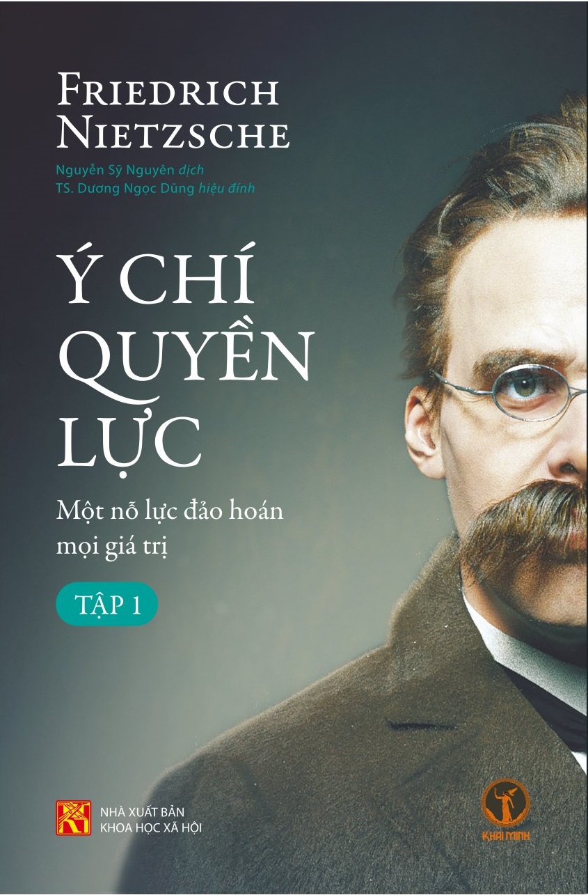 (Bìa Cứng) Ý CHÍ QUYỀN LỰC: Một Nỗ Lực Đảo Hoán Mọi Giá Trị (Tập 1) - Friedrich Nietzsche - Nguyễn Sỹ Nguyên dịch - TS. Dương Ngọc Dũng hiệu đính