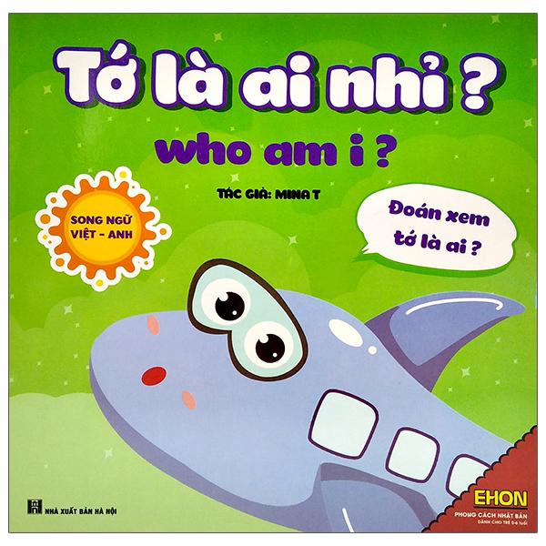 Ehon - Tớ Là Ai Nhỉ? - Who Am I? (Song Ngữ Việt - Anh) (Dành Cho Trẻ Từ 0-6 Tuổi)