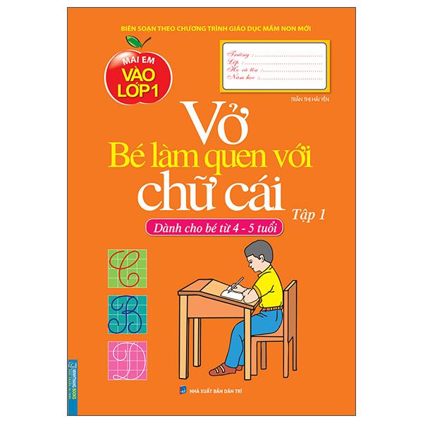 Mai Em Vào Lớp 1 - Vở Bé Làm Quen Với Chữ Cái - Tập 1 (Dành Cho Bé Từ 4-5 Tuổi)