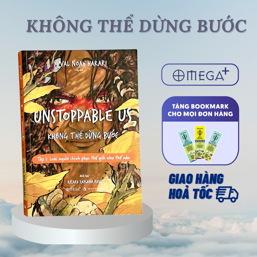 UNSTOPPABLE US KHÔNG THỂ DỪNG BƯỚC - Tập 1: Loài người chinh phục thế giới như thế nào - Yuval Noah Harari – Ricard Zaplana Ruiz minh hoạ - Lily dịch – Omegaplus