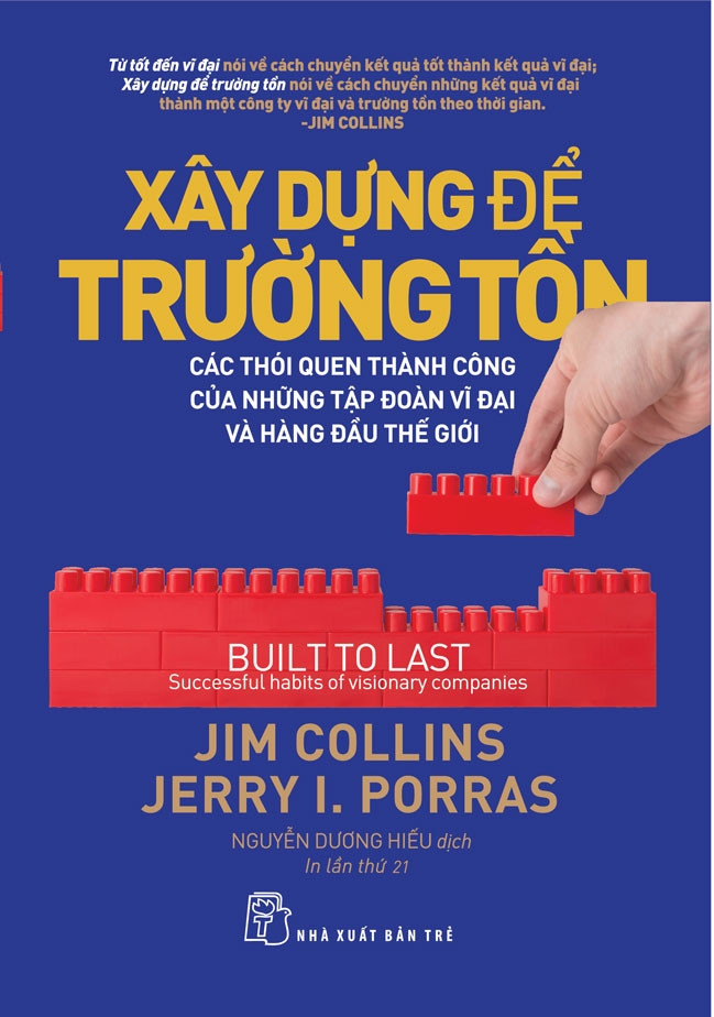 XÂY DỰNG ĐỂ TRƯỜNG TỒN - Các Thói Quen Thành Công Của Những Tập Đoàn Vĩ Đại Và Hàng Đầu Thế Giới - Jim Collins &amp; Jerry I.Porras - Nguyễn Dương Hiếu - (bìa mềm)