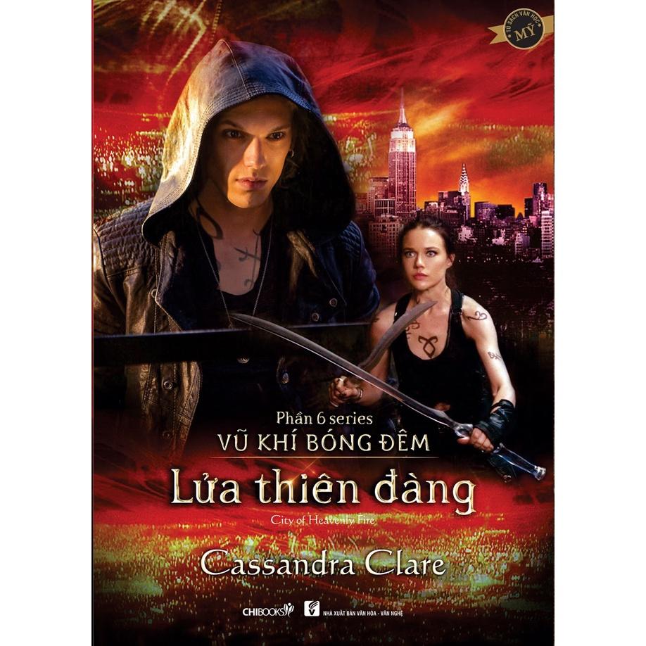 SÁCH - Lửa thiên đàng - Phần 6 series Vũ khí bóng đêm - Tác giả Cassandra Clare