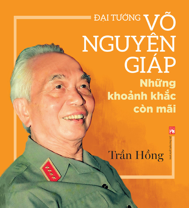 Đại Tướng Võ Nguyên Giáp: Những Khoảnh Khắc Còn Mãi - Trần Hồng