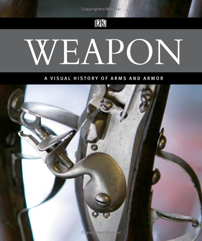 Weapon: A Visual History Of Arms And Armor