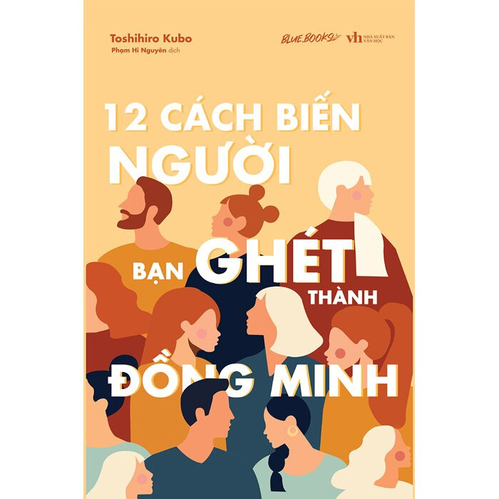 12 Cách Biến Người Bạn Ghét Thành Đồng Minh - Toshihiro Kubo - Phạm Hi Nguyên dịch - (bìa mềm)