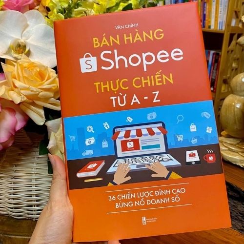 Bán hàng Shopee thực chiến từ A - Z, 36 chiến lược đỉnh cao bùng nổ doanh số