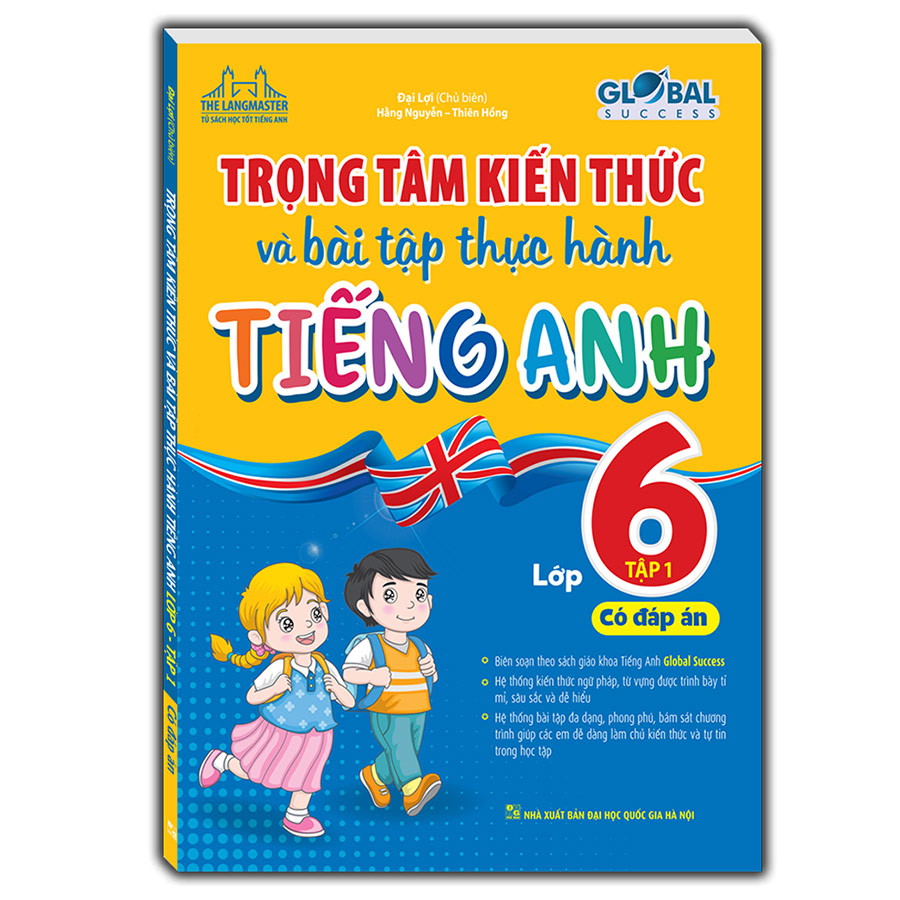 GLOBAL SUCCESS - Trọng tâm kiến thức và bài tập thực hành tiếng anh lớp 6 tập 1 (có đáp án)