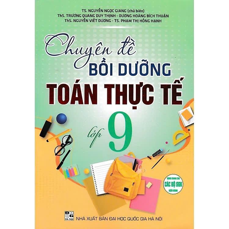 Sách - Chuyên Đề Bồi Dưỡng Toán Thực Tế Lớp 9 - Dùng Chung Cho Các Bộ SGK Hiện Hành - Hồng Ân