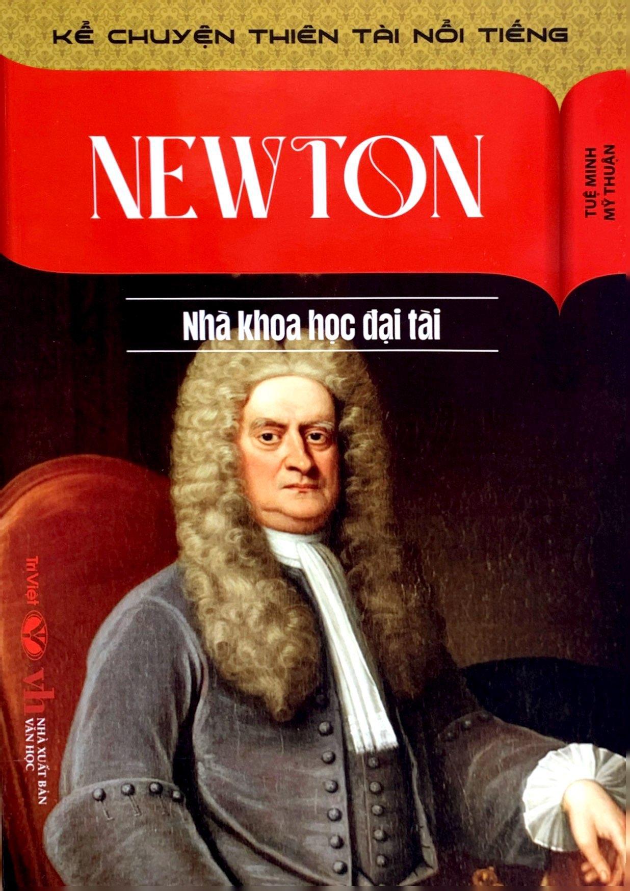 Kể Chuyện Thiên Tài Nổi Tiếng - Newton - Nhà Khoa Học Đại Tài
