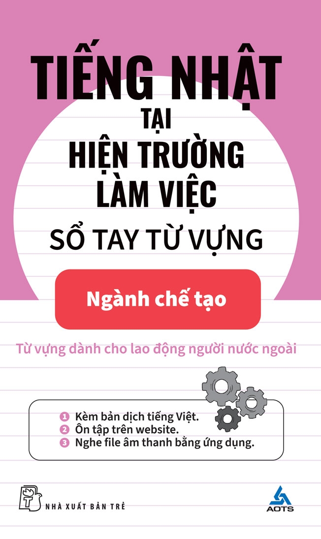 TIẾNG NHẬT TẠI HIỆN TRƯỜNG LÀM VIỆC - SỔ TAY TỪ VỰNG NGÀNH CHẾ TẠO