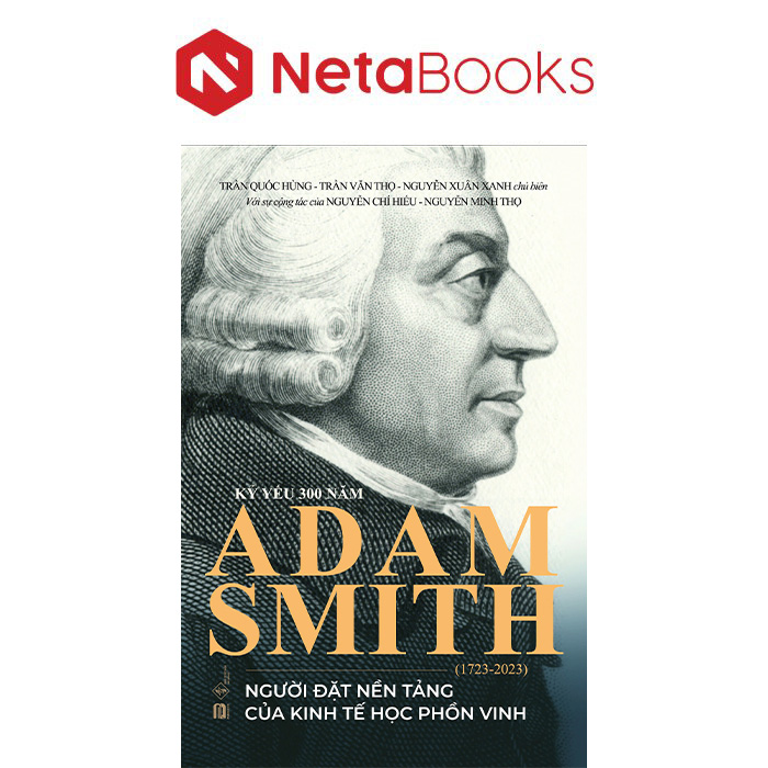 Kỷ Yếu 300 Năm Adam Smith (1723-2023) - Người Đặt Nền Tảng Của Kinh Tế Học Phồn Vinh